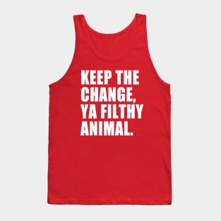 Keep the Change, Ya Filthy Animal. Tank Top